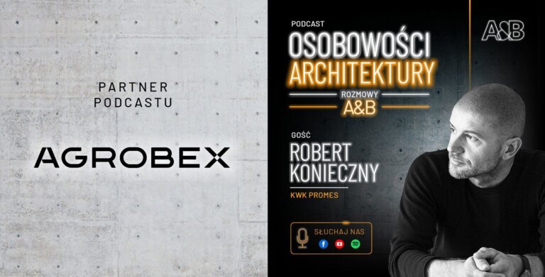 Ludzie, którzy tworzą współczesne budownictwo. Agrobex partnerem podcastu „Osobowości Architektury”